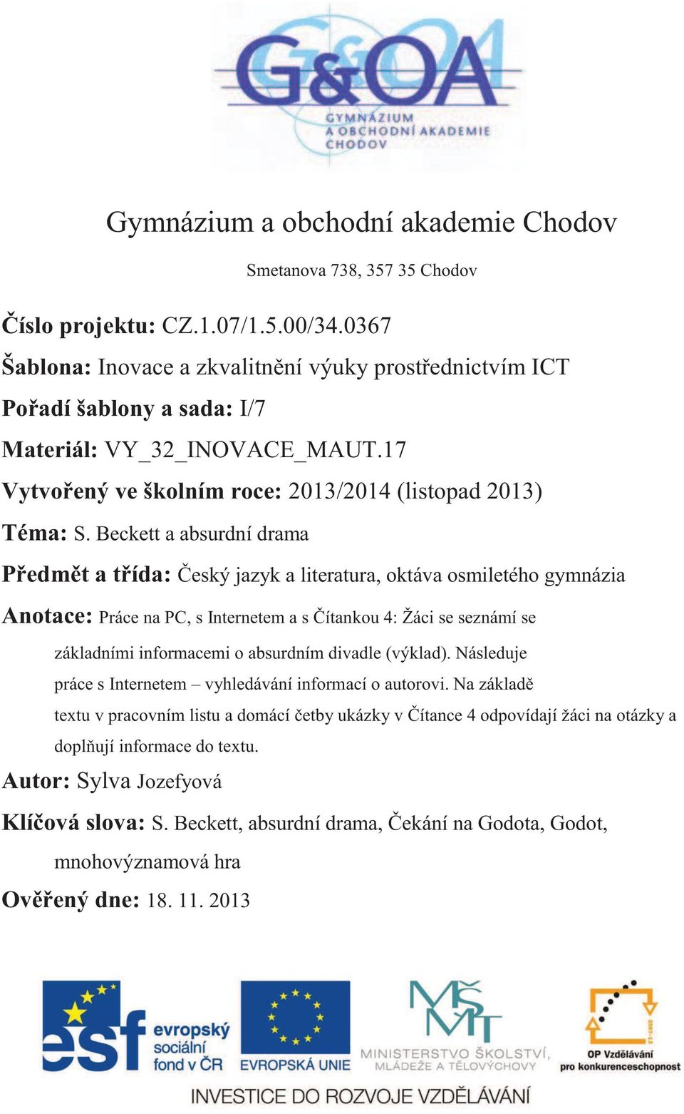 Beckett a absurdní drama Předmět a třída: Český jazyk a literatura, oktáva osmiletého gymnázia Anotace: Práce na PC, s Internetem a s Čítankou 4: Žáci se seznámí se základními informacemi o absurdním