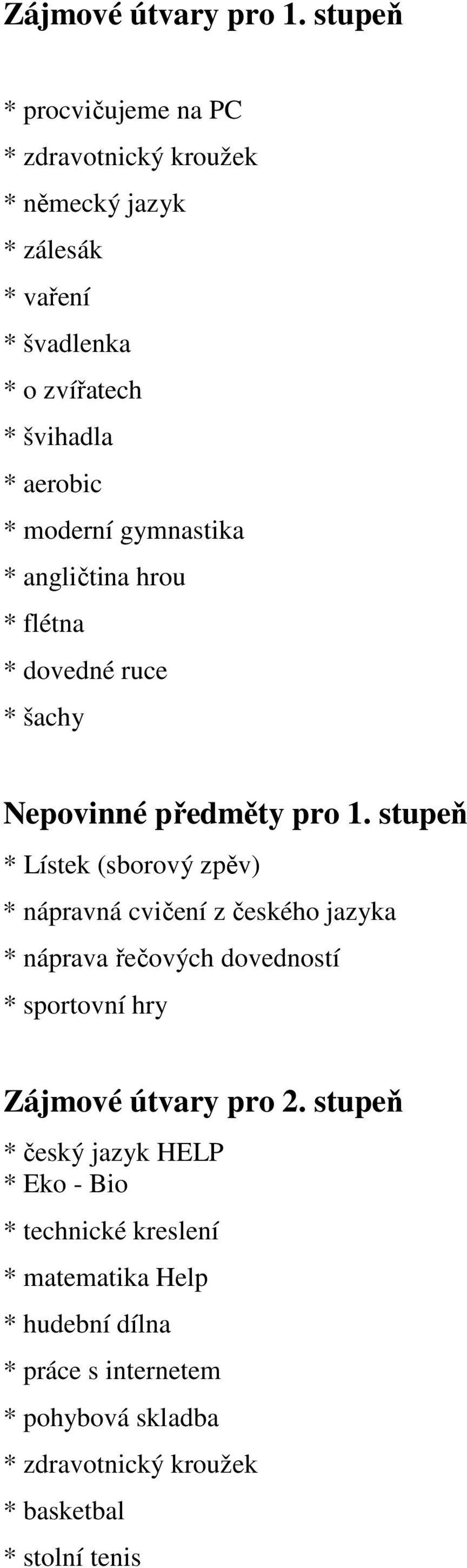 gymnastika * angličtina hrou * flétna * dovedné ruce * šachy Nepovinné předměty pro 1.