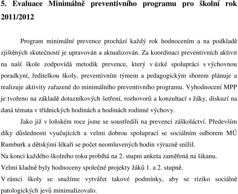 realizuje aktivity zařazené do minimálního preventivního programu.