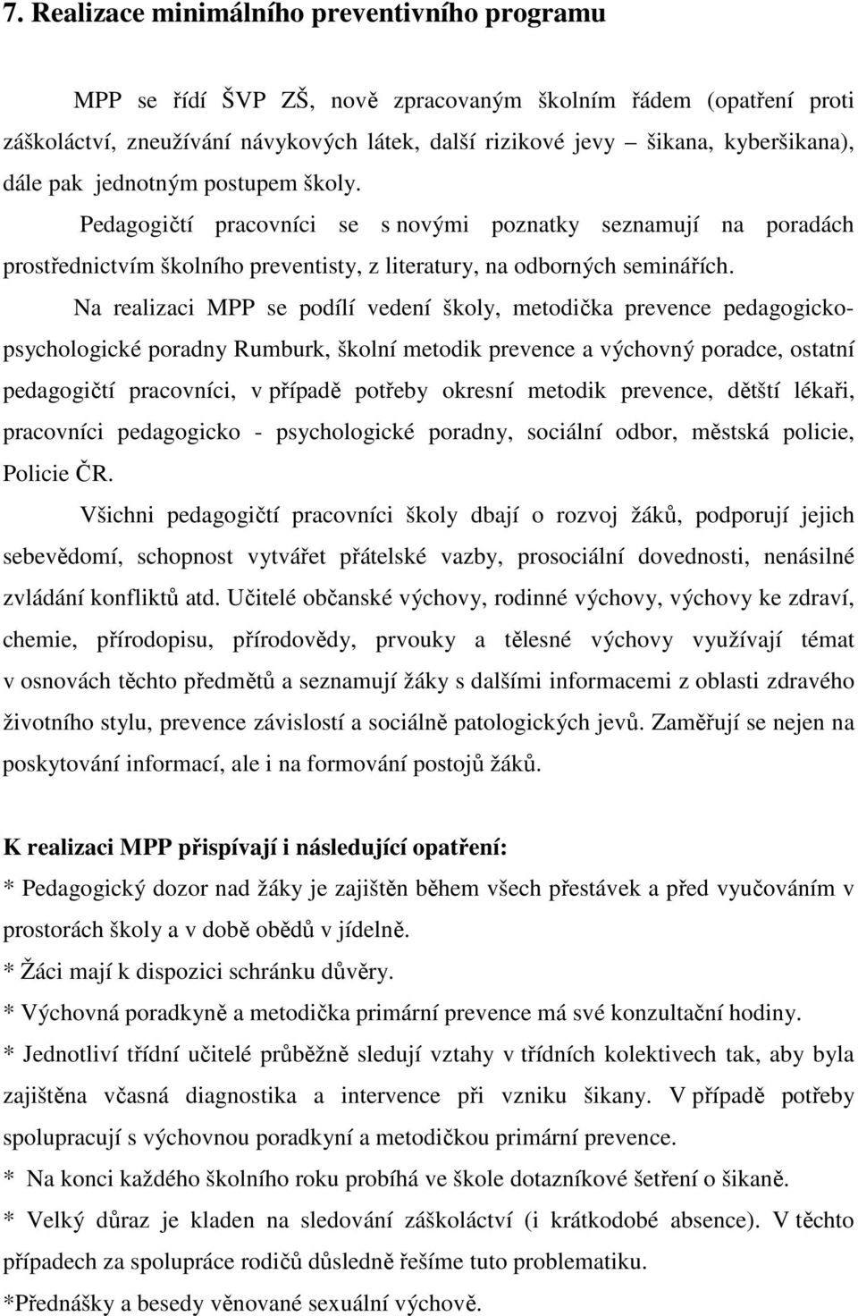 Na realizaci MPP se podílí vedení školy, metodička prevence pedagogickopsychologické poradny Rumburk, školní metodik prevence a výchovný poradce, ostatní pedagogičtí pracovníci, v případě potřeby