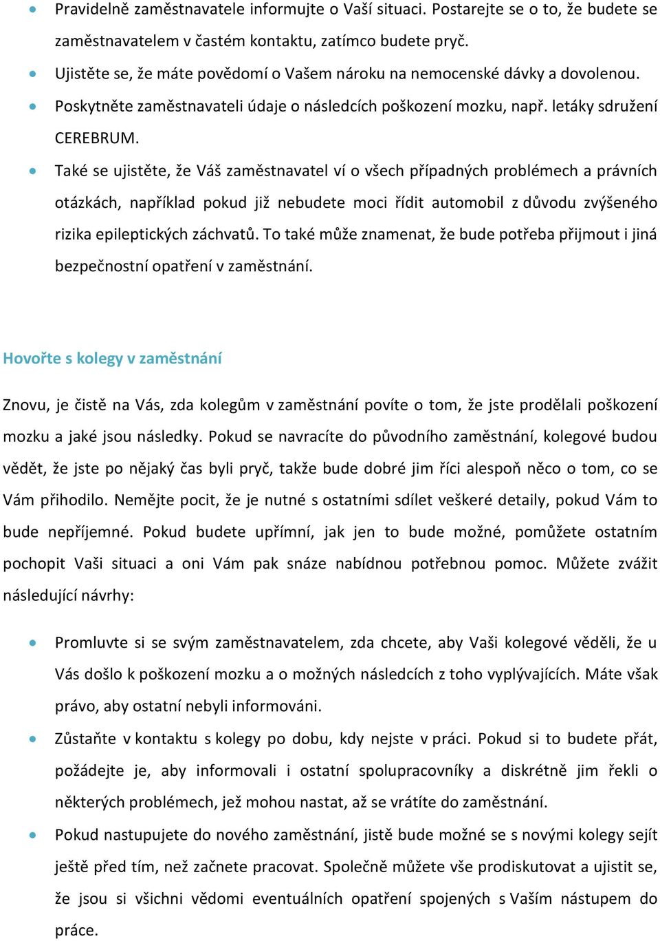 Také se ujistěte, že Váš zaměstnavatel ví o všech případných problémech a právních otázkách, například pokud již nebudete moci řídit automobil z důvodu zvýšeného rizika epileptických záchvatů.