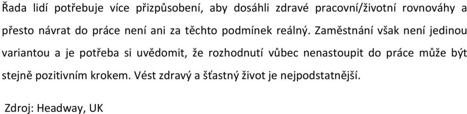 Zaměstnání však není jedinou variantou a je potřeba si uvědomit, že rozhodnutí vůbec