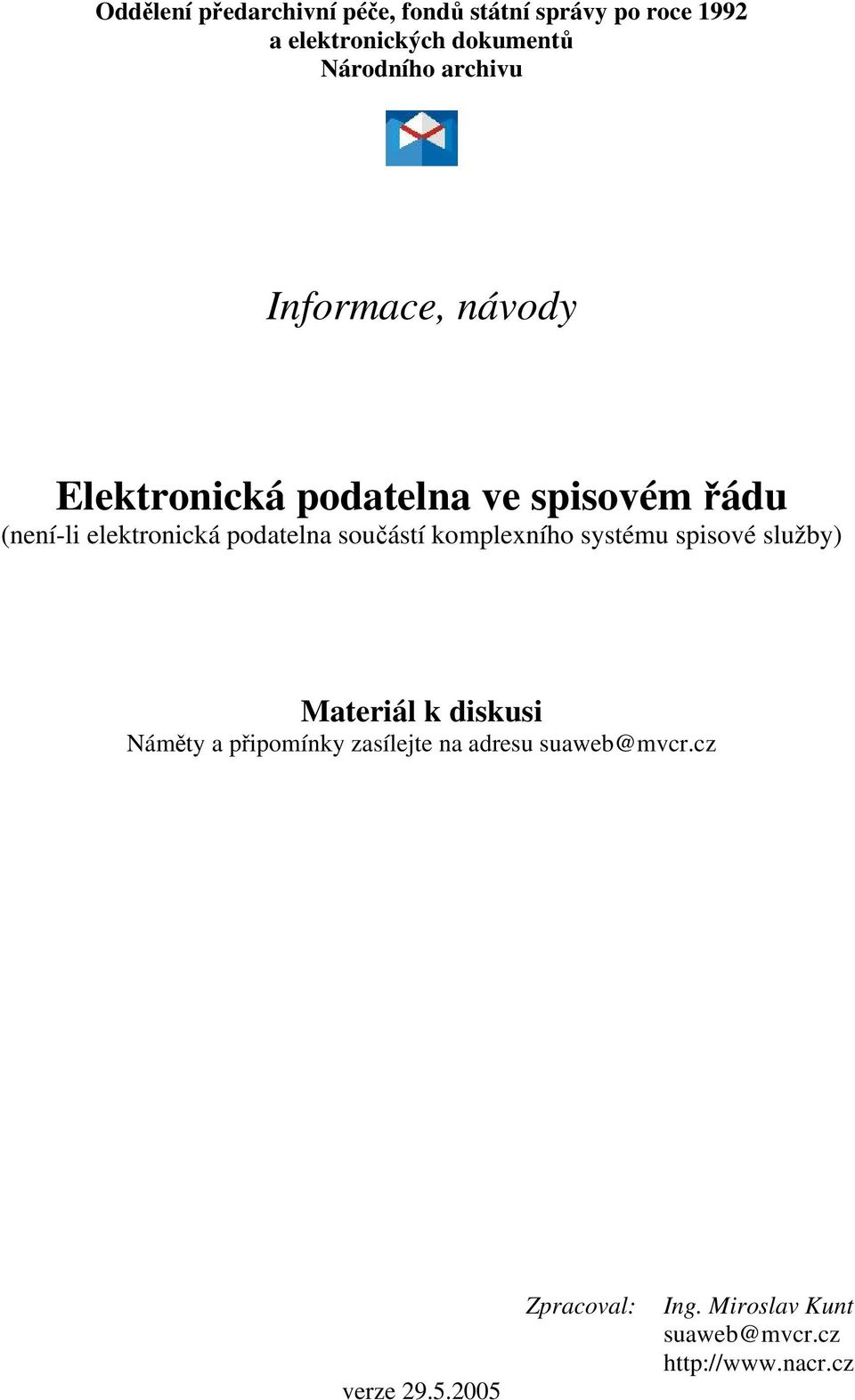 součástí komplexního systému spisové služby) Materiál k diskusi Náměty a připomínky zasílejte na