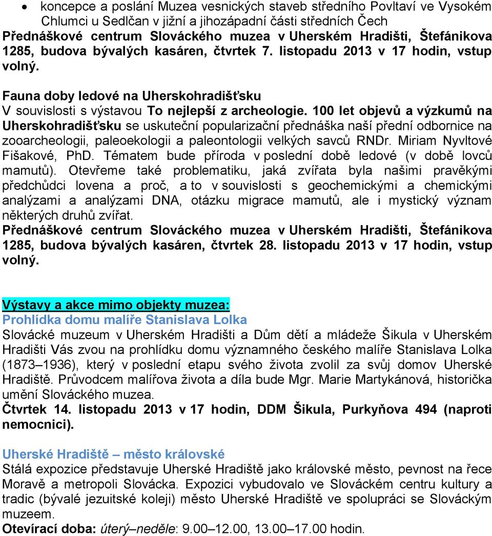 100 let objevů a výzkumů na Uherskohradišťsku se uskuteční popularizační přednáška naší přední odbornice na zooarcheologii, paleoekologii a paleontologii velkých savců RNDr.