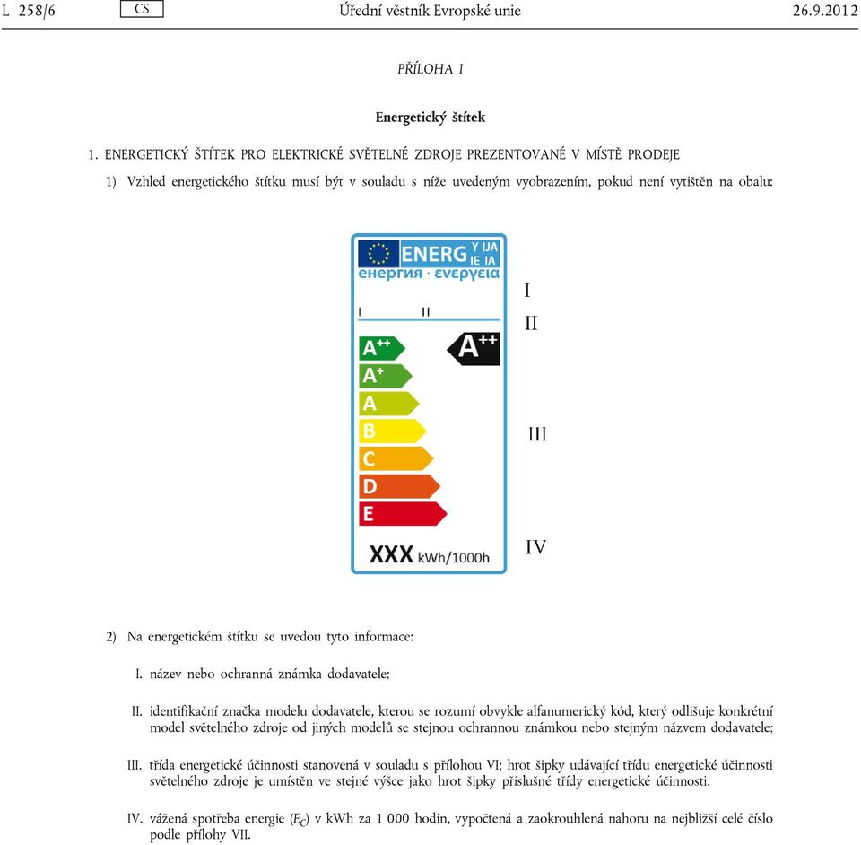 energetickém štítku se uvedou tyto informace: I. název nebo ochranná známka dodavatele; II.