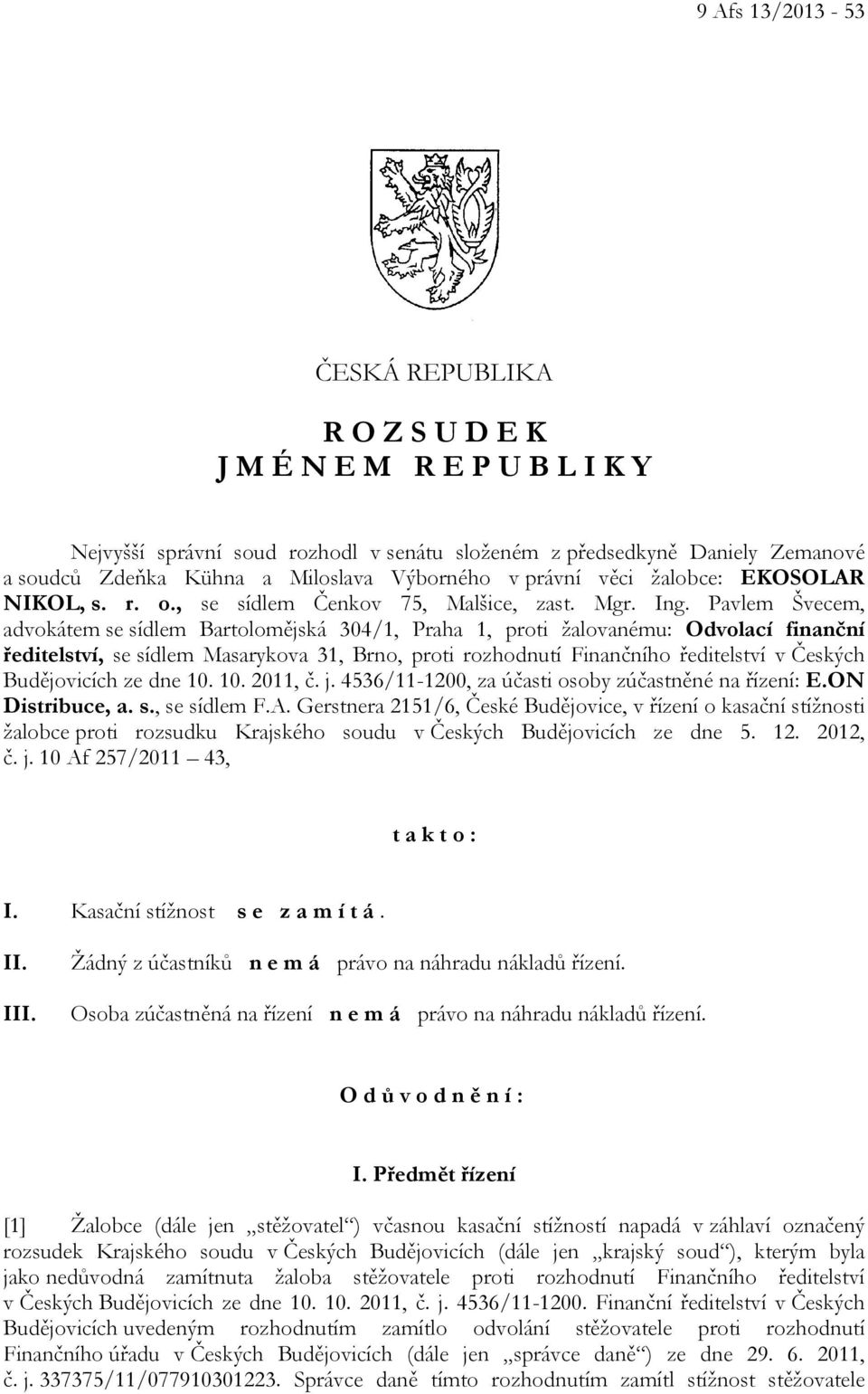 Pavlem Švecem, advokátem se sídlem Bartolomějská 304/1, Praha 1, proti žalovanému: Odvolací finanční ředitelství, se sídlem Masarykova 31, Brno, proti rozhodnutí Finančního ředitelství v Českých