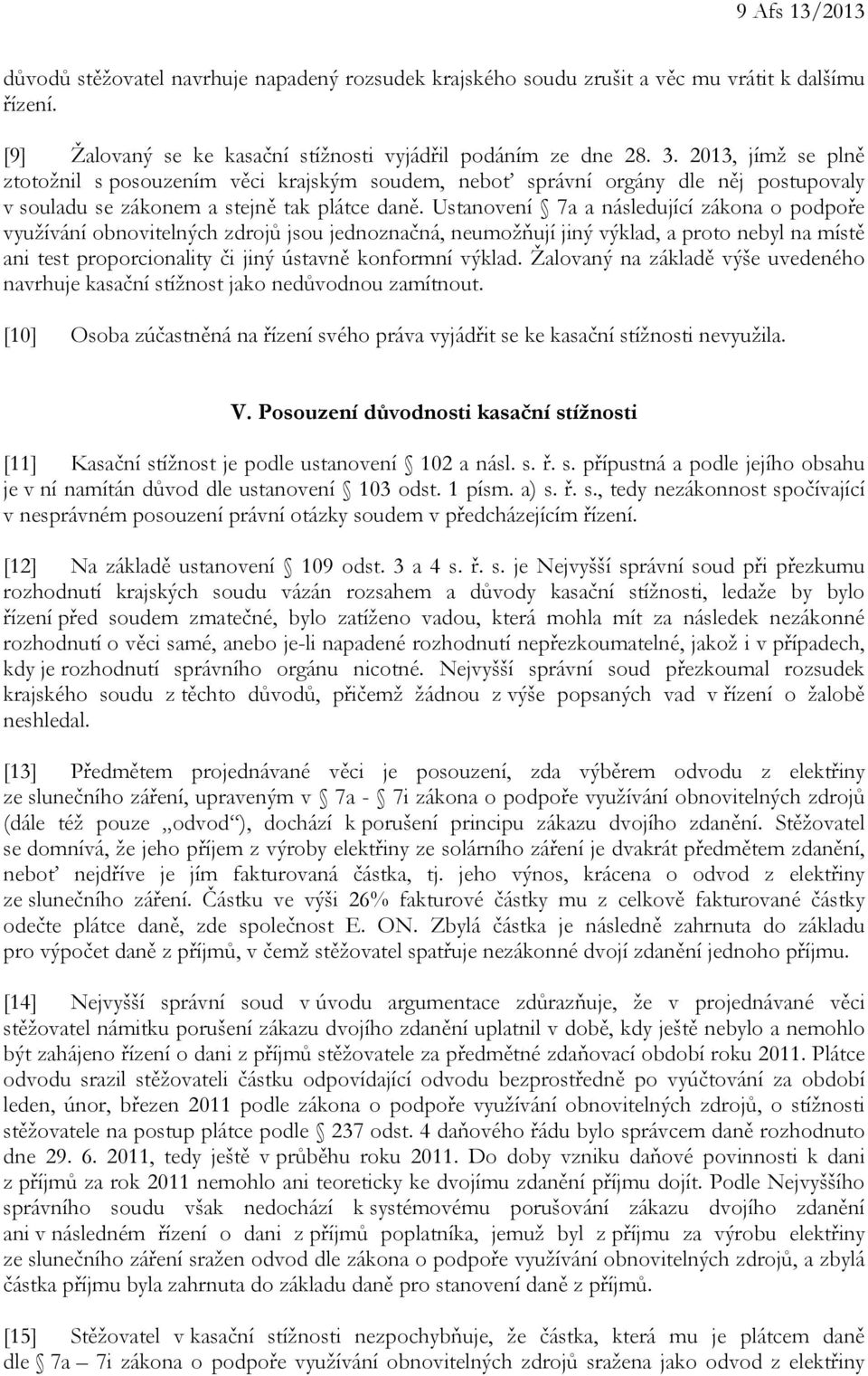 Ustanovení 7a a následující zákona o podpoře využívání obnovitelných zdrojů jsou jednoznačná, neumožňují jiný výklad, a proto nebyl na místě ani test proporcionality či jiný ústavně konformní výklad.