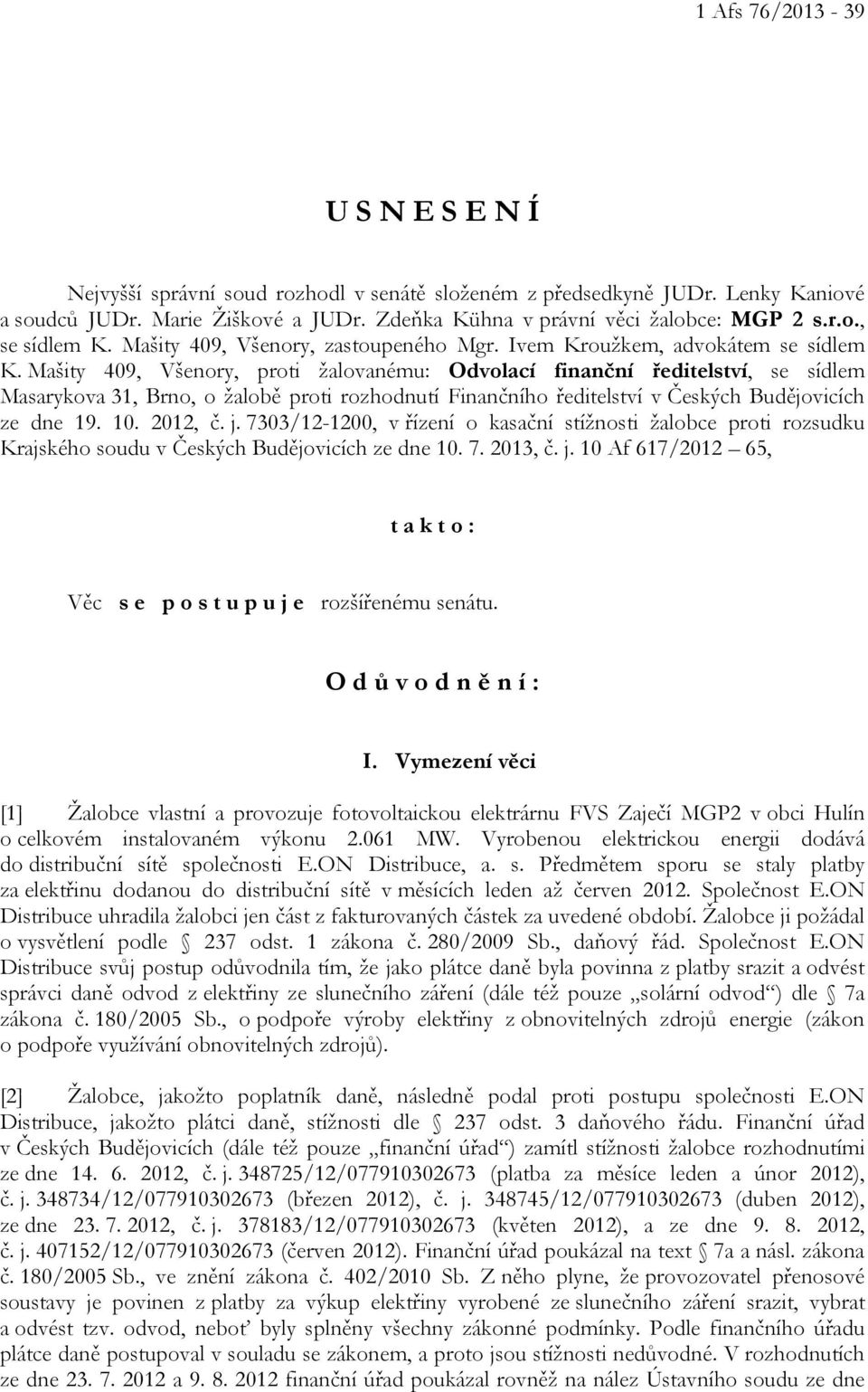 Mašity 409, Všenory, proti žalovanému: Odvolací finanční ředitelství, se sídlem Masarykova 31, Brno, o žalobě proti rozhodnutí Finančního ředitelství v Českých Budějovicích ze dne 19. 10. 2012, č. j.