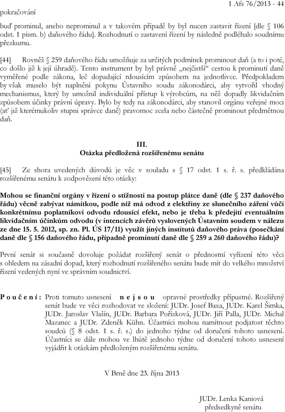 Tento instrument by byl právně nejčistší cestou k prominutí daně vyměřené podle zákona, leč dopadající rdousícím způsobem na jednotlivce.