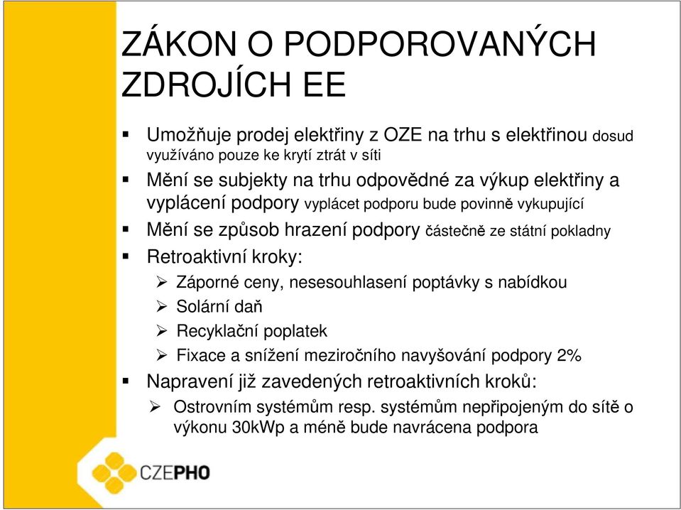 pokladny Retroaktivní kroky: Záporné ceny, nesesouhlasení poptávky s nabídkou Solární daň Recyklační poplatek Fixace a snížení meziročního navyšování