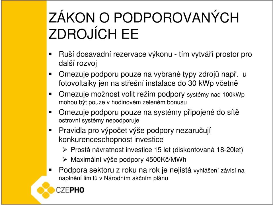 podporu pouze na systémy připojené do sítě ostrovní systémy nepodporuje Pravidla pro výpočet výše podpory nezaručují konkurenceschopnost investice Prostá návratnost