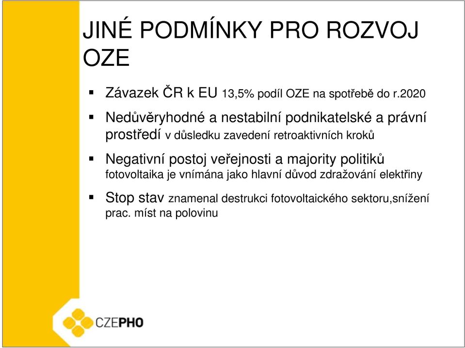 retroaktivních kroků Negativní postoj veřejnosti a majority politiků fotovoltaika je vnímána