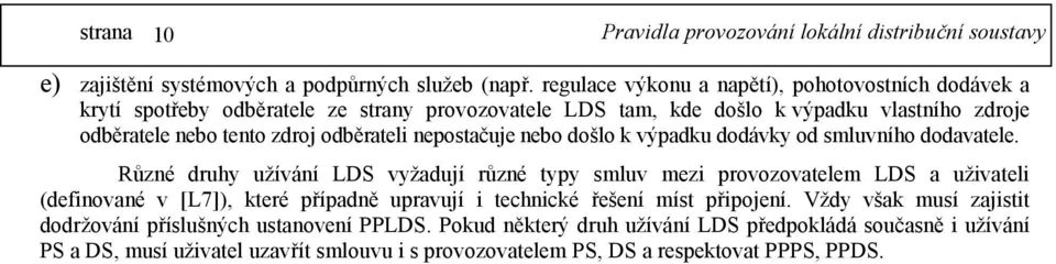 zdroj odběrateli nepostačuje nebo došlo k výpadku dodávky od smluvního dodavatele.