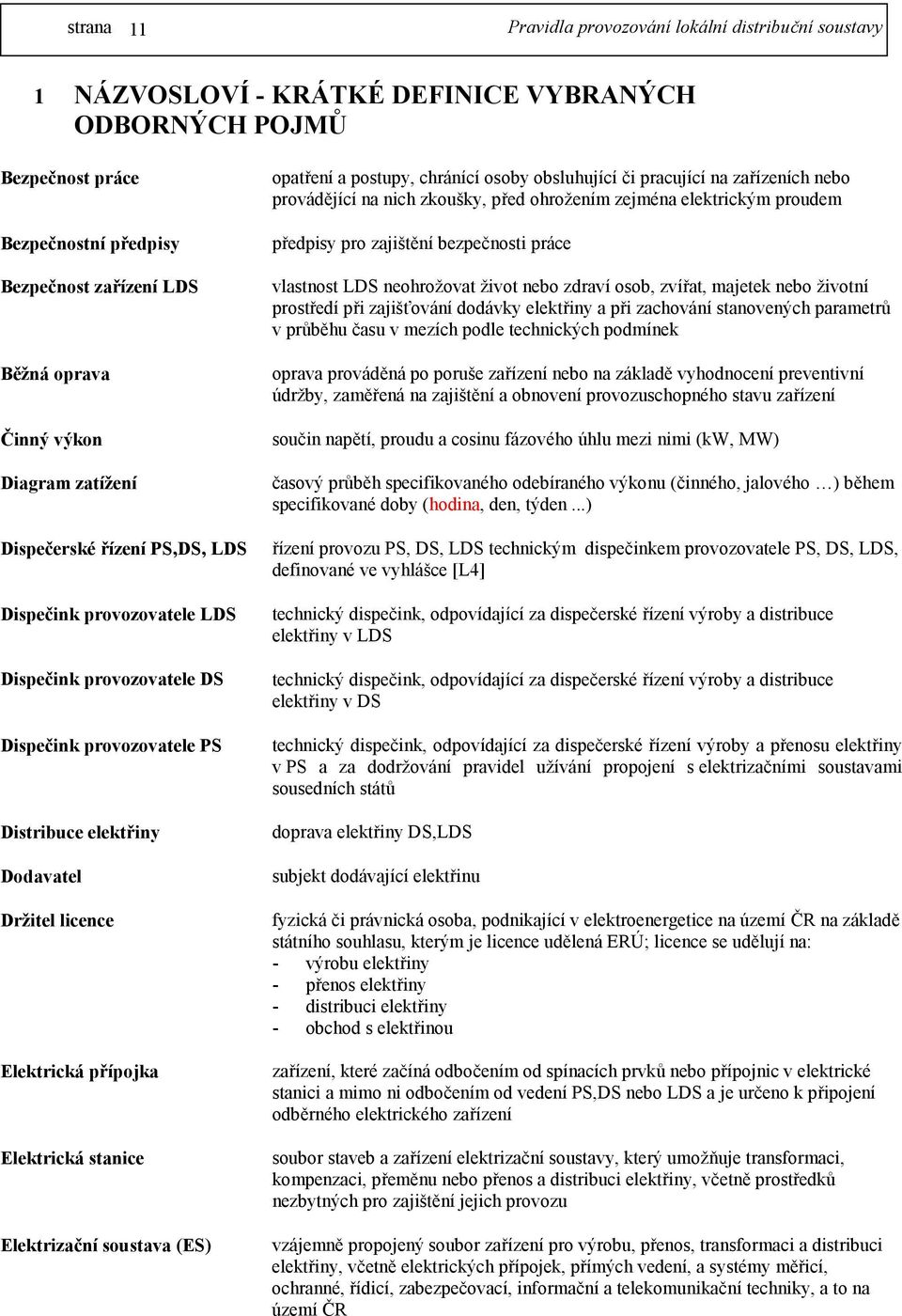 opatření a postupy, chránící osoby obsluhující či pracující na zařízeních nebo provádějící na nich zkoušky, před ohrožením zejména elektrickým proudem předpisy pro zajištění bezpečnosti práce