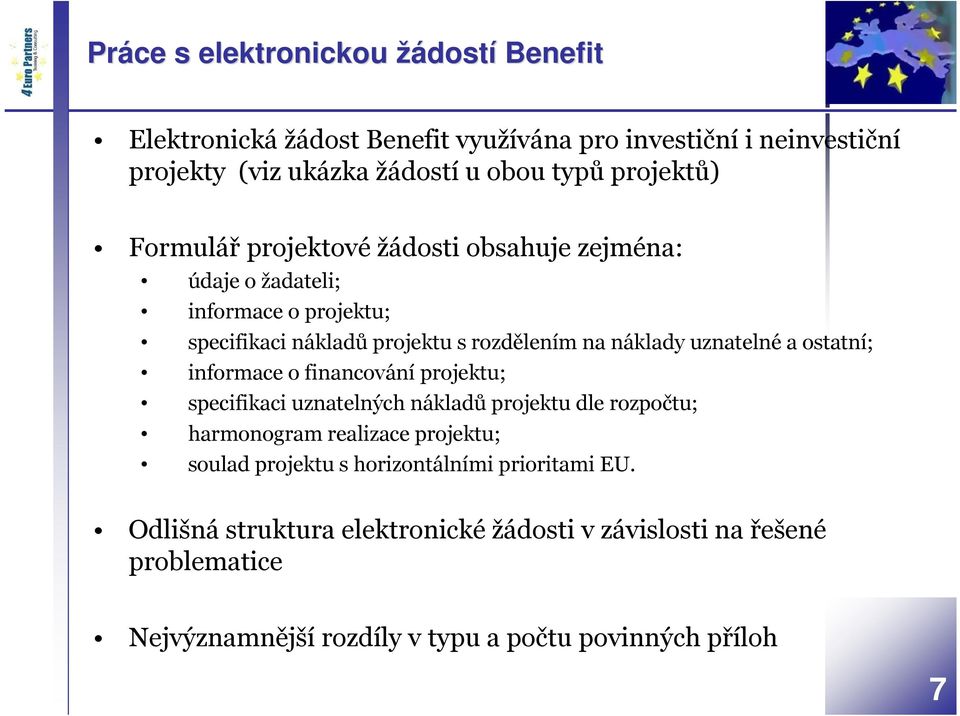 uznatelné a ostatní; informace o financování projektu; specifikaci uznatelných nákladů projektu dle rozpočtu; harmonogram realizace projektu; soulad