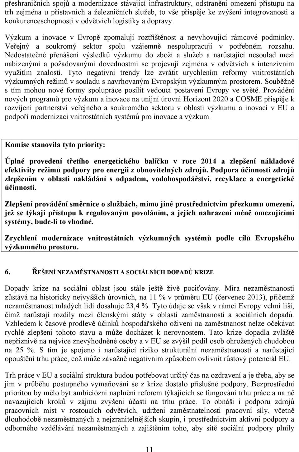 Veřejný a soukromý sektor spolu vzájemně nespolupracují v potřebném rozsahu.