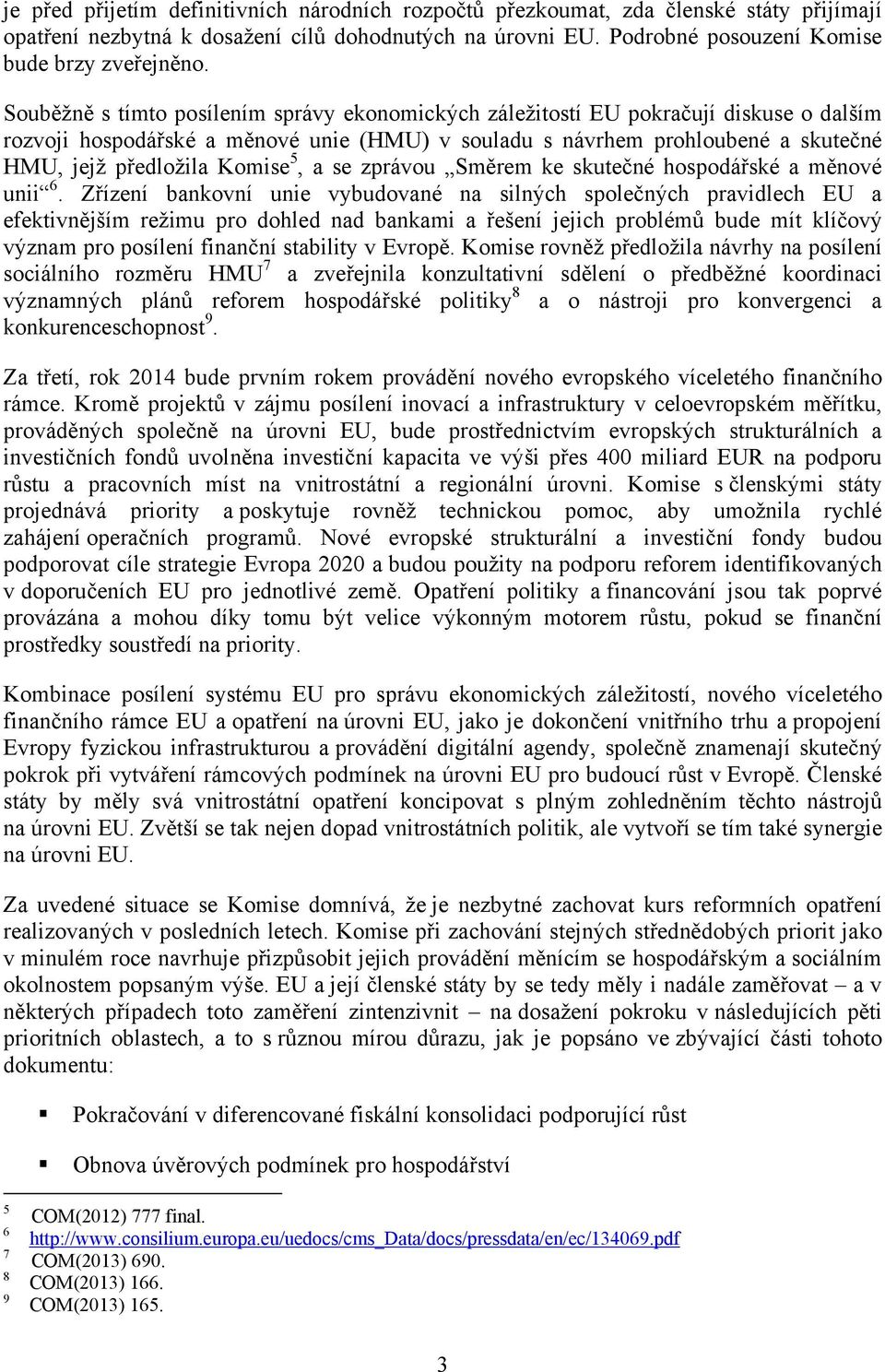 5, a se zprávou Směrem ke skutečné hospodářské a měnové unii 6.