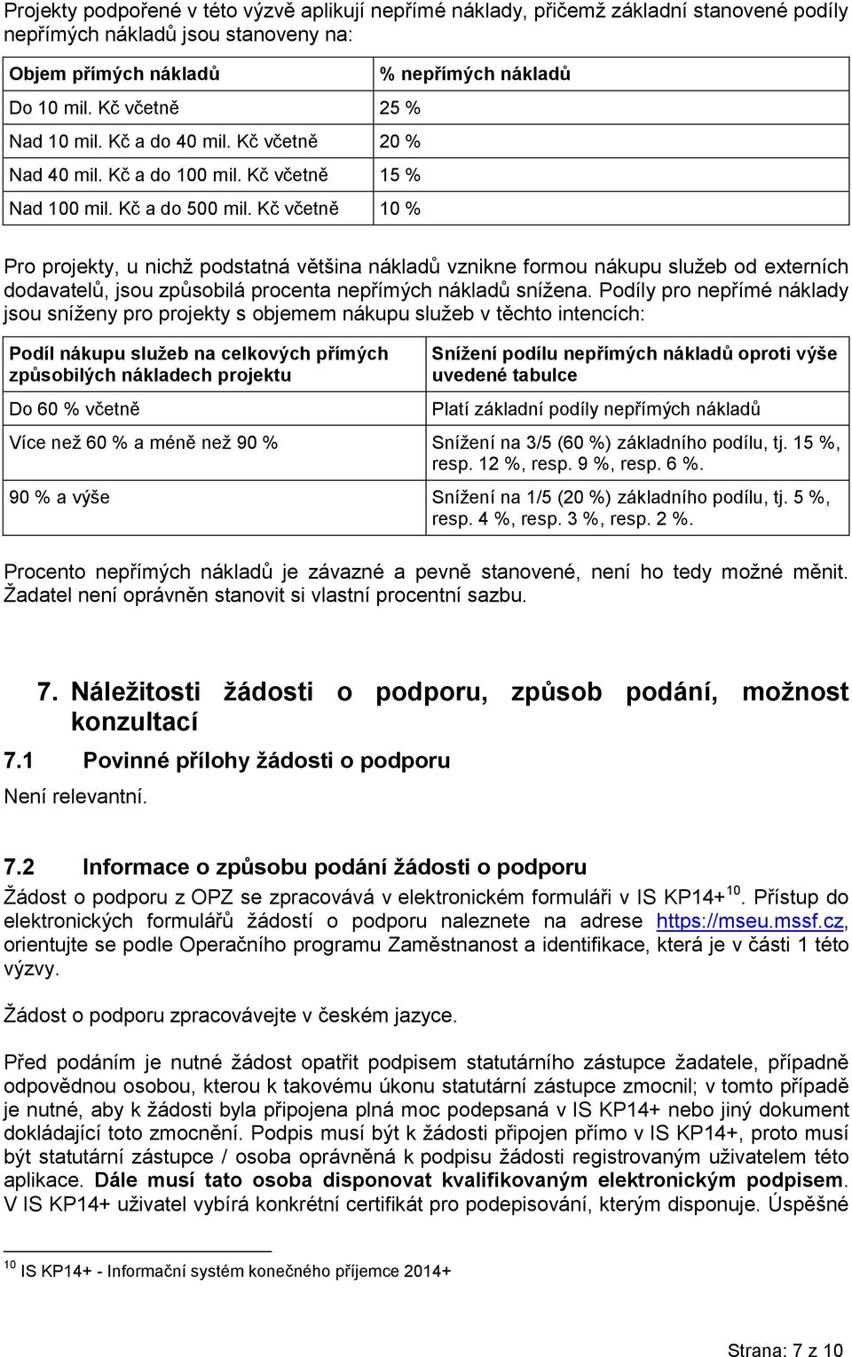 Kč včetně 10 % % nepřímých nákladů Pro projekty, u nichž podstatná většina nákladů vznikne formou nákupu služeb od externích dodavatelů, jsou způsobilá procenta nepřímých nákladů snížena.