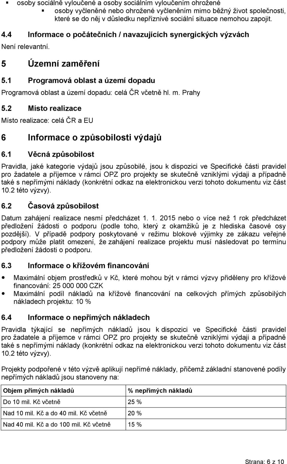 Prahy 5.2 Místo realizace Místo realizace: celá ČR a EU 6 Informace o způsobilosti výdajů 6.