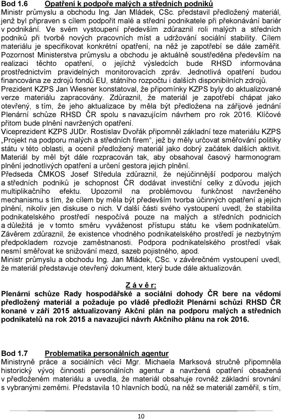 Ve svém vystoupení především zdůraznil roli malých a středních podniků při tvorbě nových pracovních míst a udržování sociální stability.