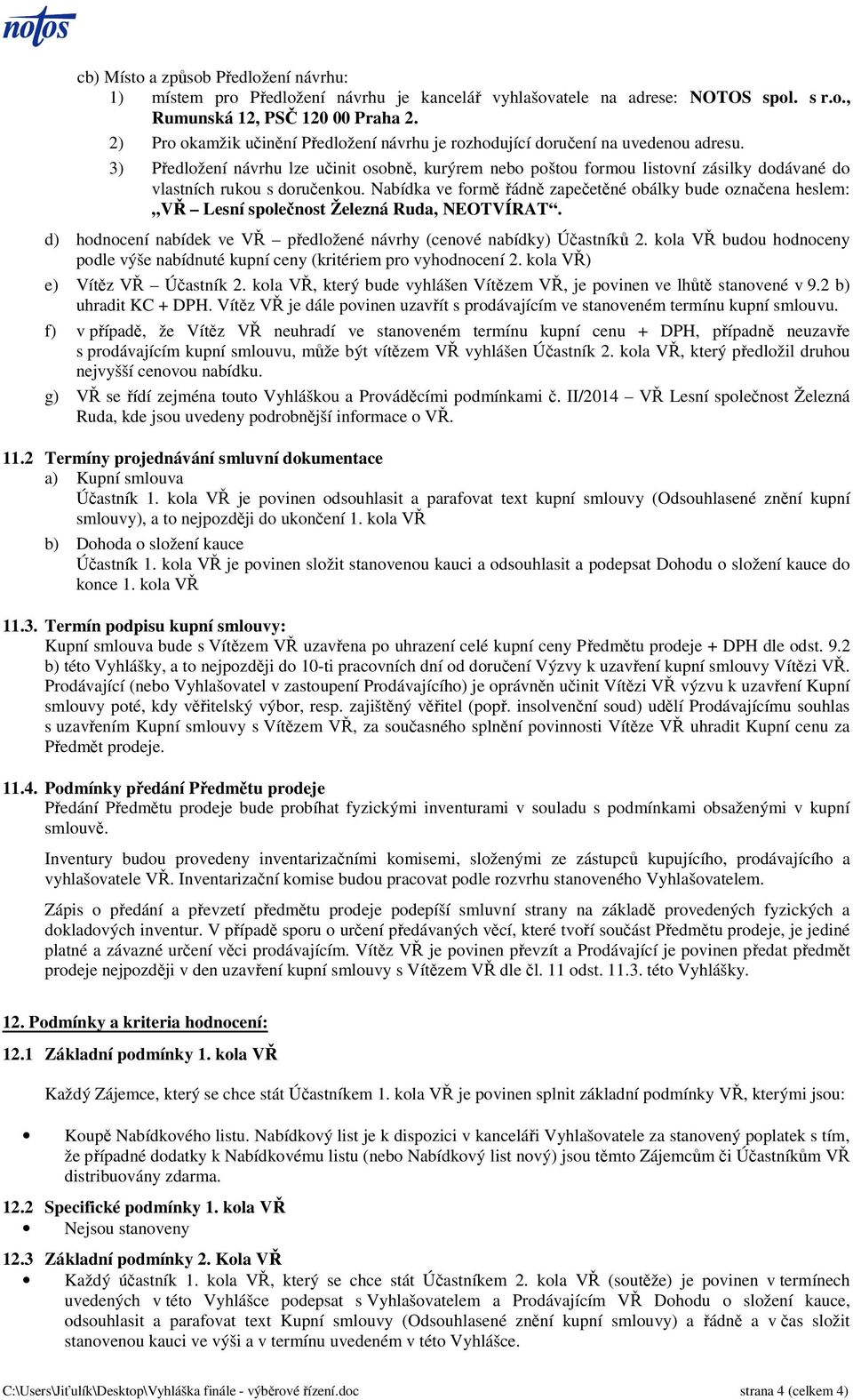 3) Předložení návrhu lze učinit osobně, kurýrem nebo poštou formou listovní zásilky dodávané do vlastních rukou s doručenkou.