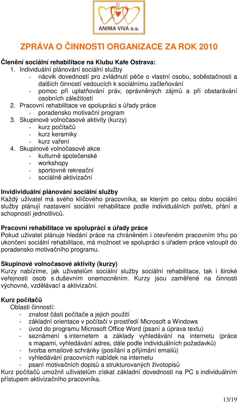 oprávněných zájmů a při obstarávání osobních záležitostí 2. Pracovní rehabilitace ve spolupráci s úřady práce - poradensko motivační program 3.