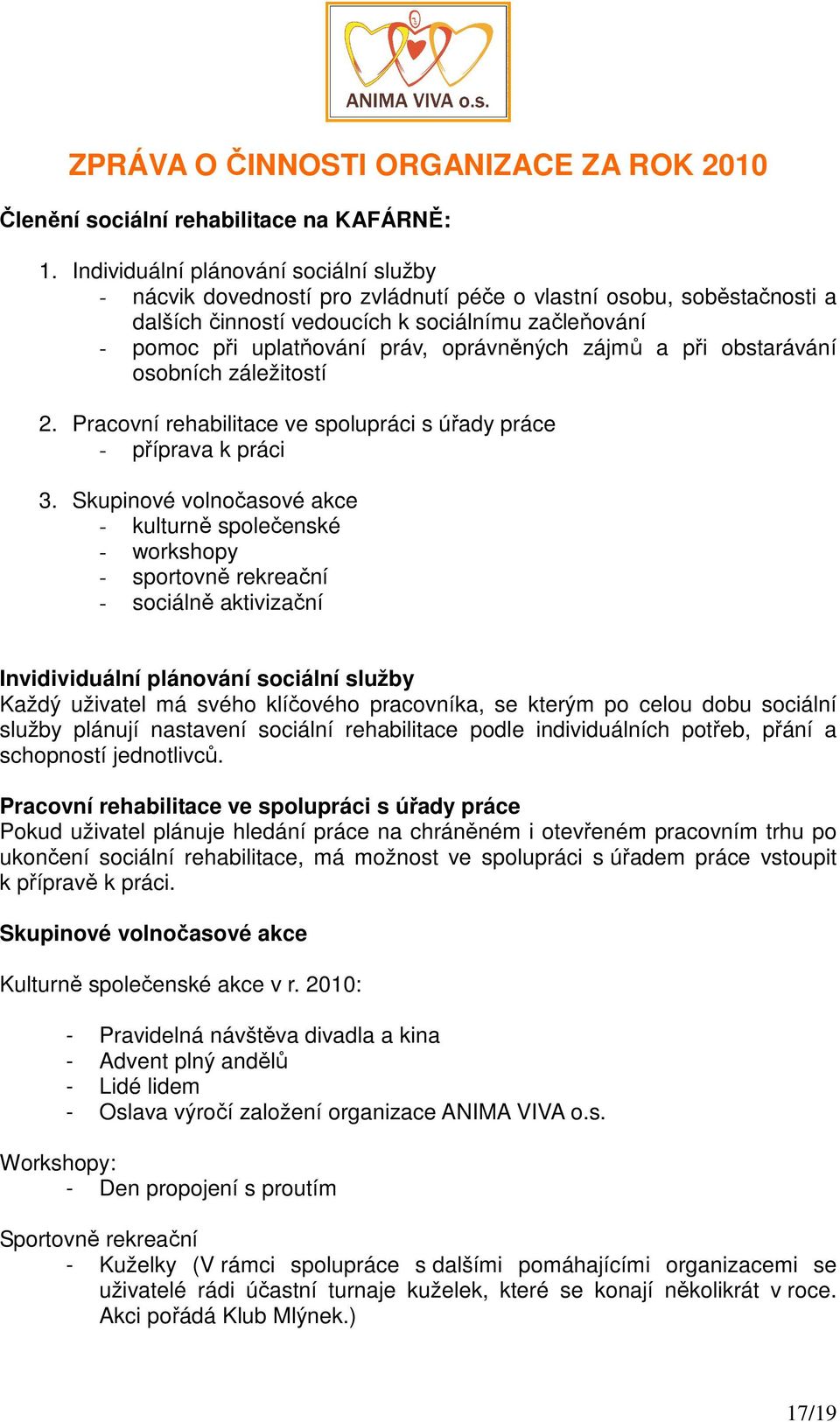 oprávněných zájmů a při obstarávání osobních záležitostí 2. Pracovní rehabilitace ve spolupráci s úřady práce - příprava k práci 3.