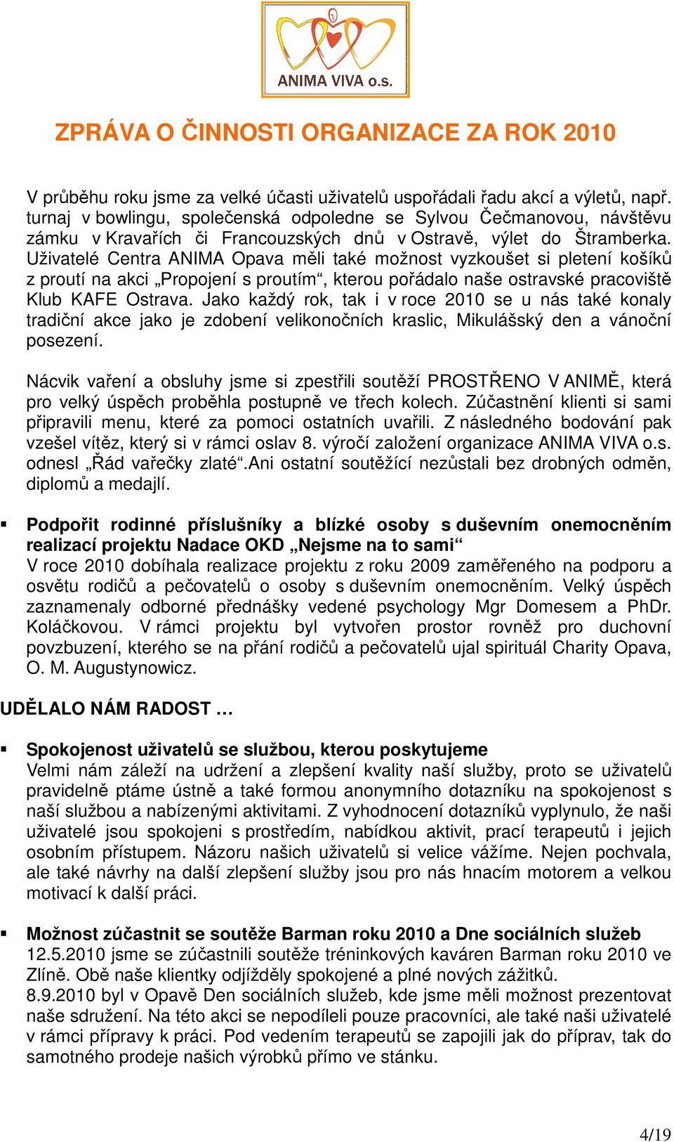 Uživatelé Centra ANIMA Opava měli také možnost vyzkoušet si pletení košíků z proutí na akci Propojení s proutím, kterou pořádalo naše ostravské pracoviště Klub KAFE Ostrava.