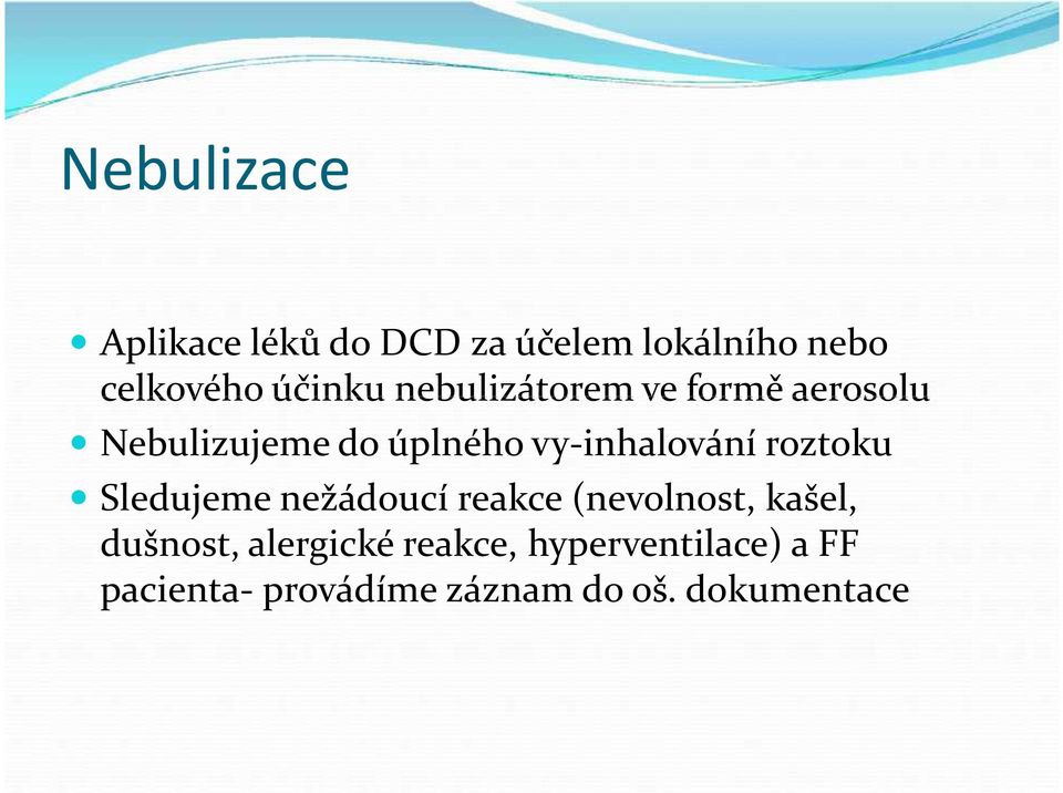 vy-inhalování roztoku Sledujeme nežádoucí reakce (nevolnost, kašel,