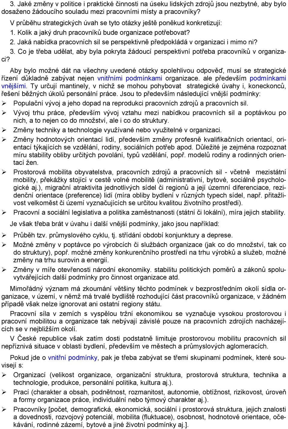 Jaká nabídka pracovních sil se perspektivně předpokládá v organizaci i mimo ni? 3. Co je třeba udělat, aby byla pokryta žádoucí perspektivní potřeba pracovníků v organizaci?