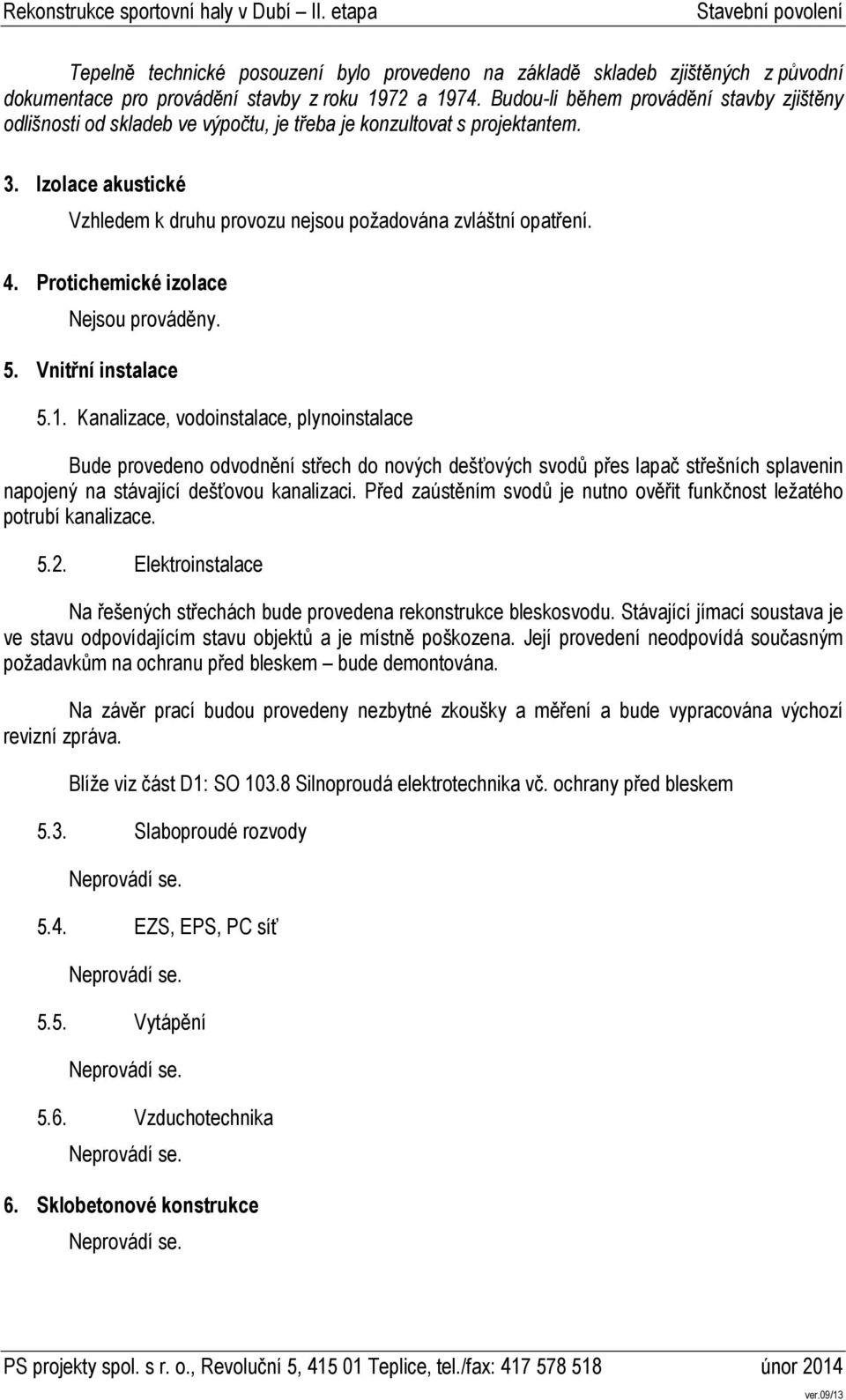 Protichemické izolace Nejsou prováděny. 5. Vnitřní instalace 5.1.