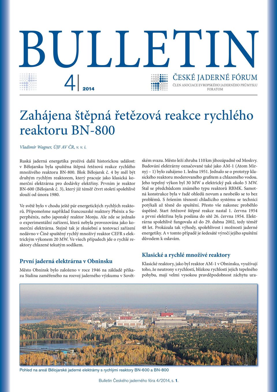 4 by měl být druhým rychlým reaktorem, který pracuje jako klasická komerční elektrárna pro dodávky elektřiny. Prvním je reaktor BN-600 (Bělojarsk č.