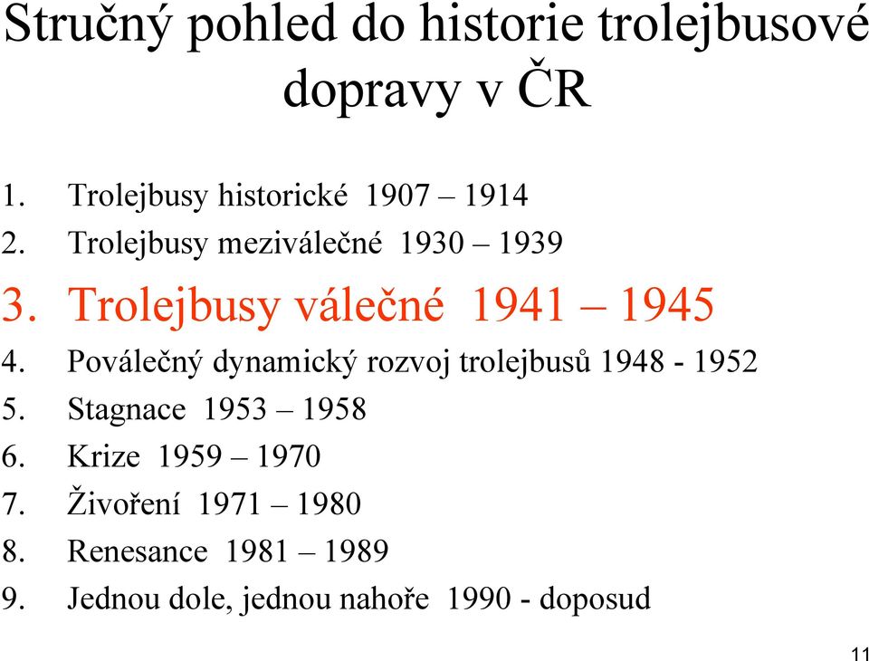 Trolejbusy válečné 1941 1945 4. Poválečný dynamický rozvoj trolejbusů 1948-1952 5.