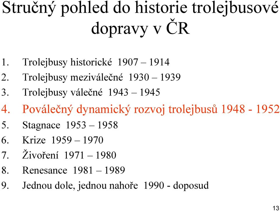 Trolejbusy válečné 1943 1945 4. Poválečný dynamický rozvoj trolejbusů 1948-1952 5.