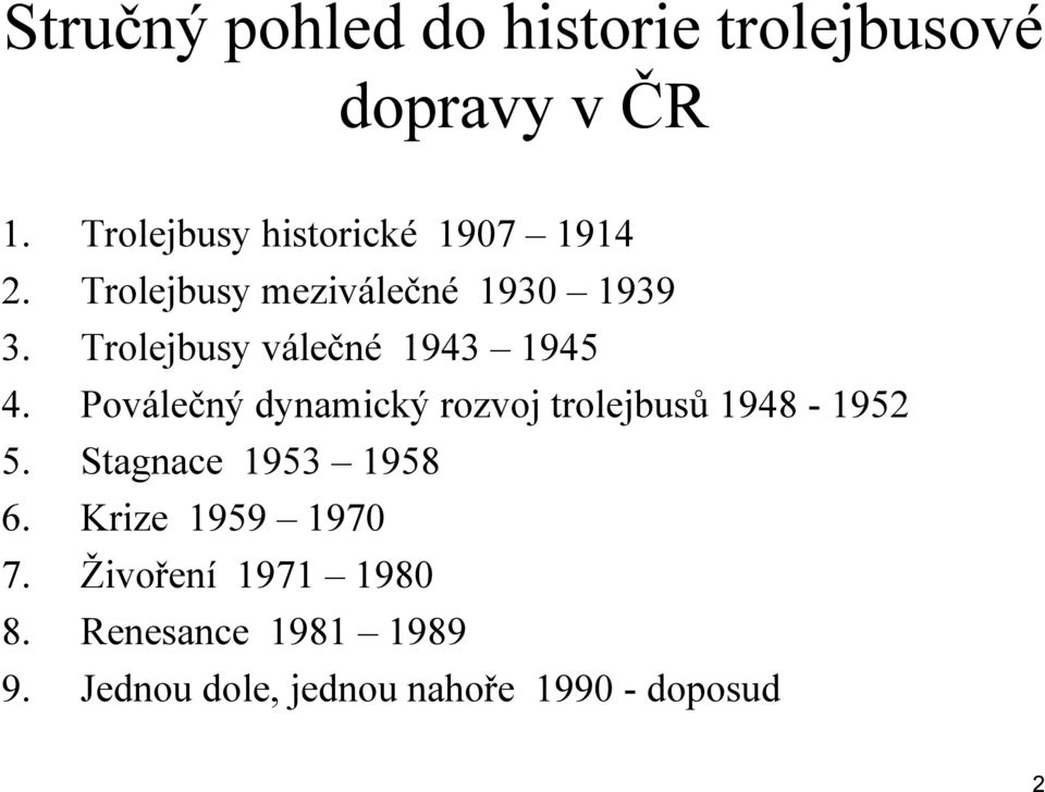 Trolejbusy válečné 1943 1945 4. Poválečný dynamický rozvoj trolejbusů 1948-1952 5.