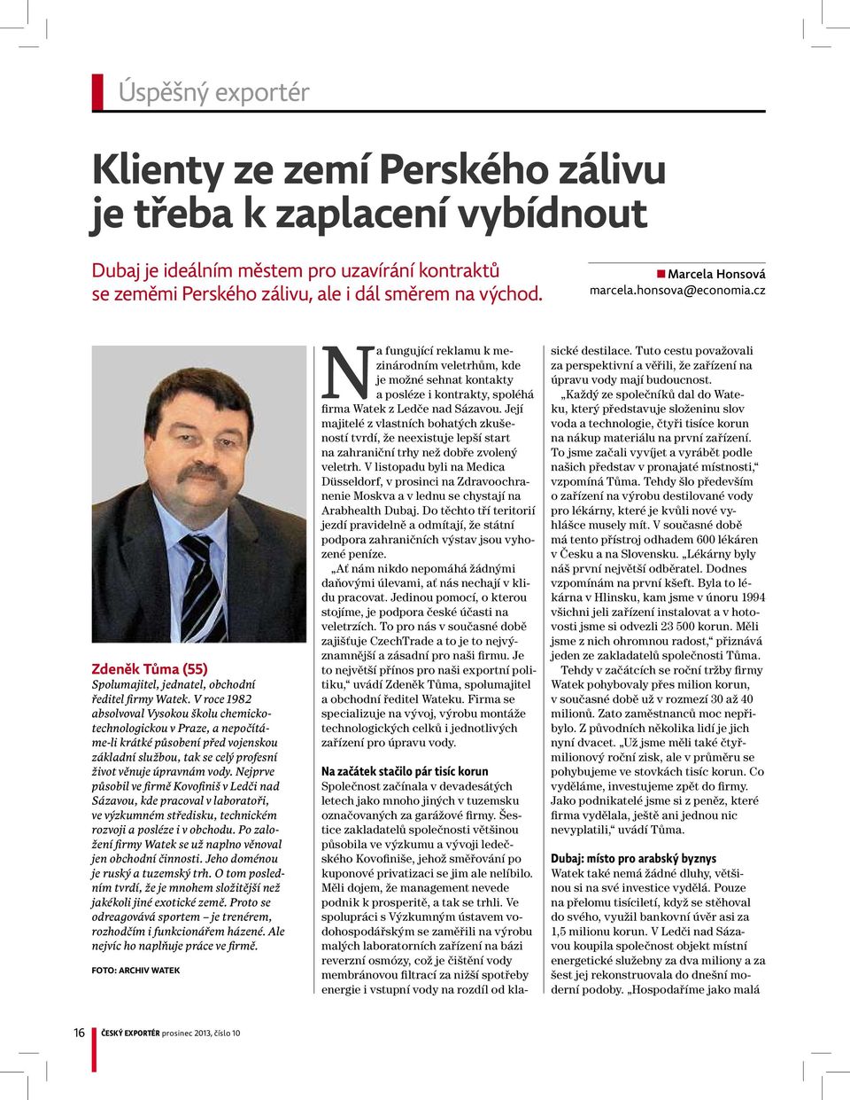 Vroce 1982 absolvoval Vysokou školu chemickotechnologickou vpraze, anepočítáme-li krátké působení před vojenskou základní službou, tak se celý profesní život věnuje úpravnám vody.