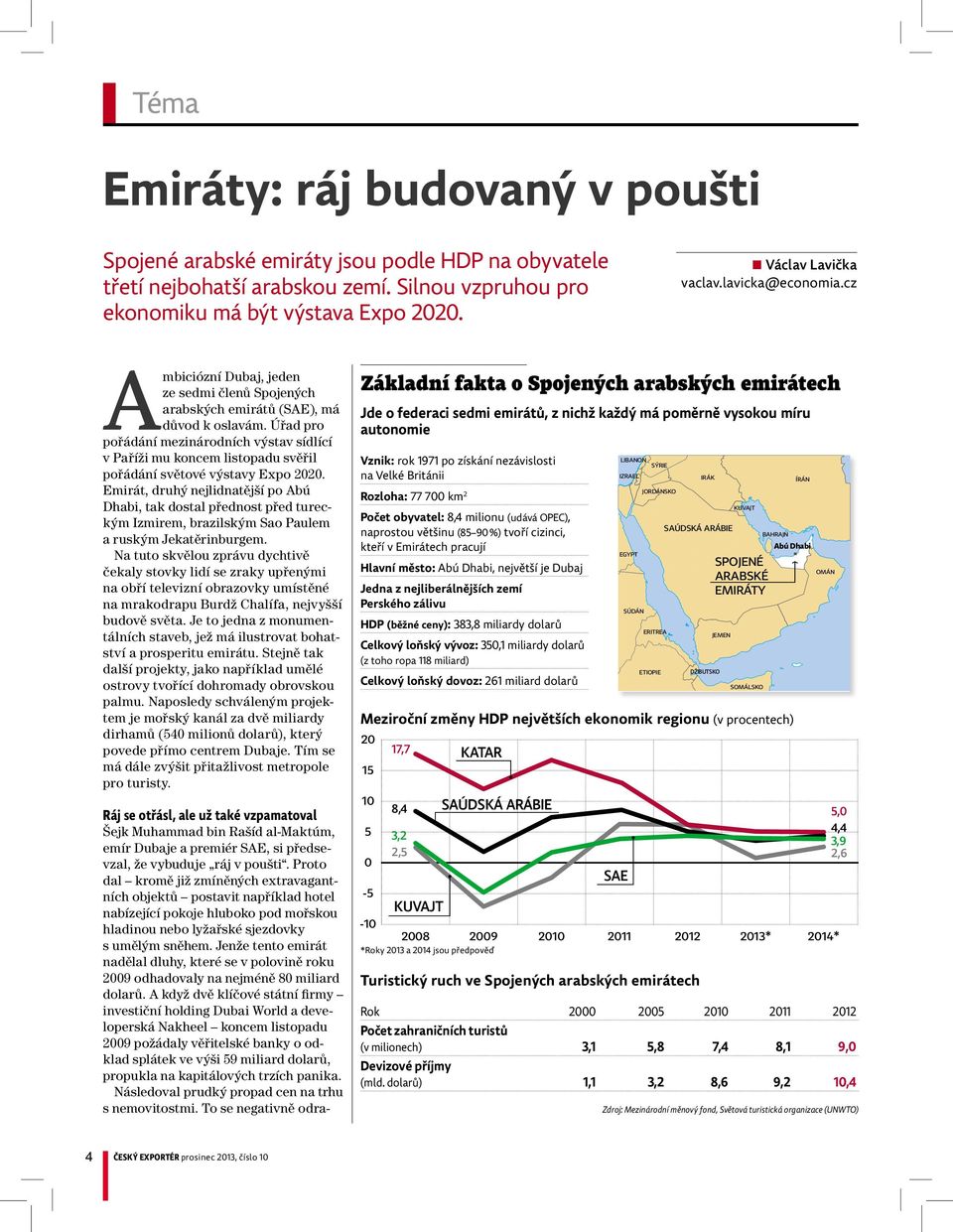 Úřad pro pořádání mezinárodních výstav sídlící vpaříži mu koncem listopadu svěřil pořádání světové výstavy Expo 2020.