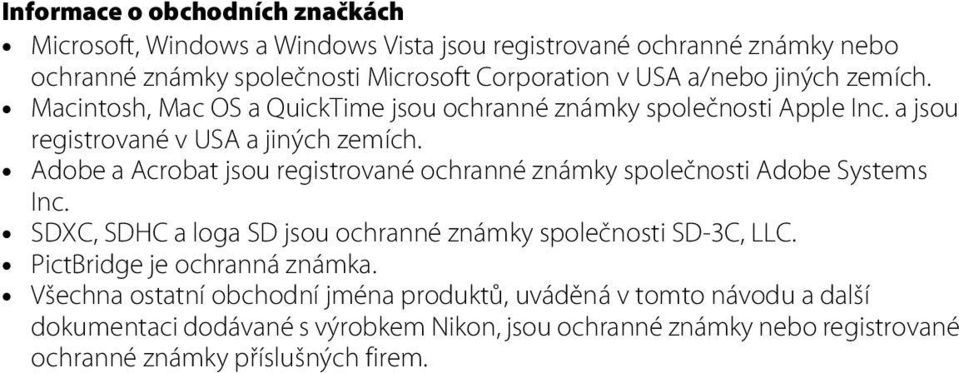 Adobe a Acrobat jsou registrované ochranné známky společnosti Adobe Systems Inc. SDXC, SDHC a loga SD jsou ochranné známky společnosti SD-3C, LLC.