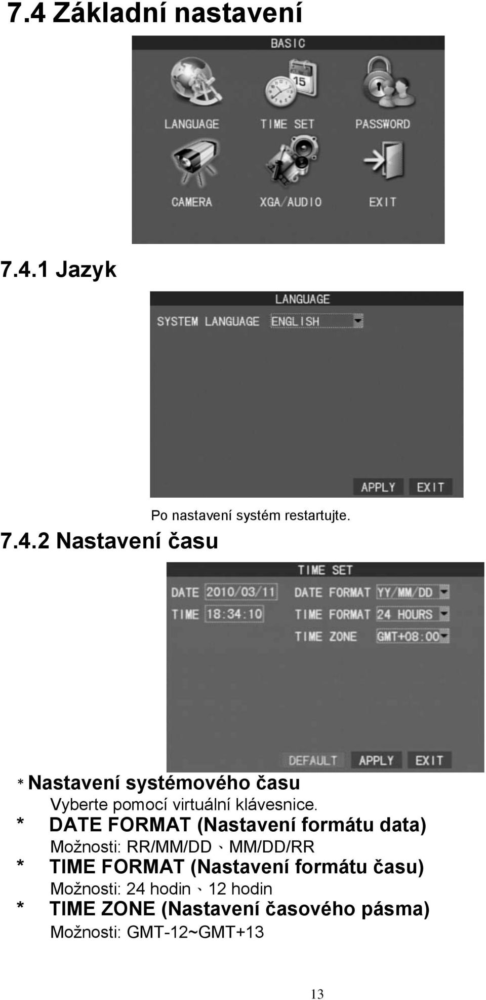 (Nastavení formátu času) Moţnosti: 24 hodin 12 hodin * TIME ZONE (Nastavení časového