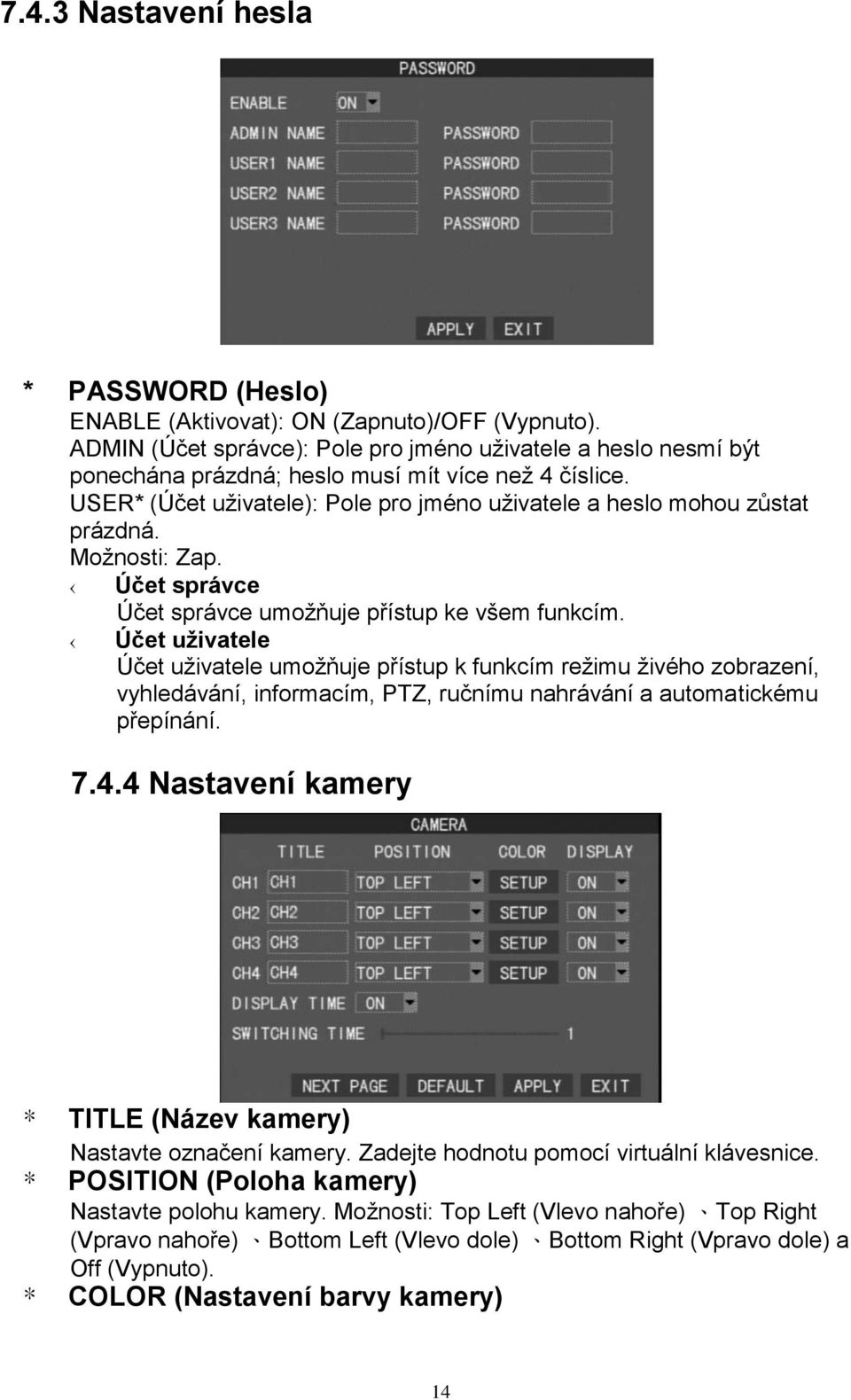 Moţnosti: Zap. Účet správce Účet správce umoţňuje přístup ke všem funkcím.