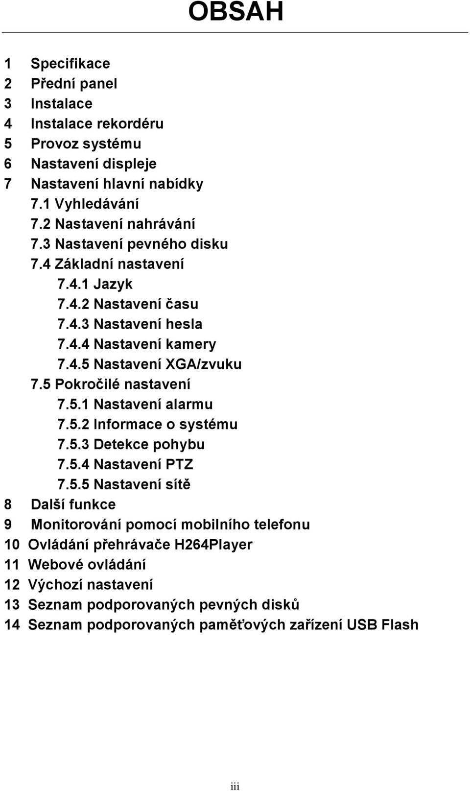 5 Pokročilé nastavení 7.5.1 Nastavení alarmu 7.5.2 Informace o systému 7.5.3 Detekce pohybu 7.5.4 Nastavení PTZ 7.5.5 Nastavení sítě 8 Další funkce 9 Monitorování pomocí