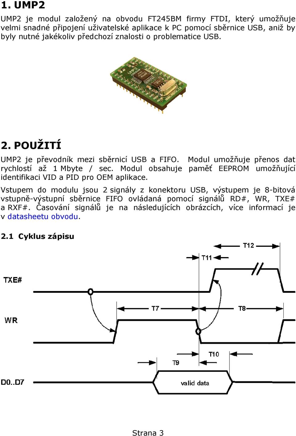 Modul obsahuje paměť EEPROM umožňující identifikaci VID a PID pro OEM aplikace.