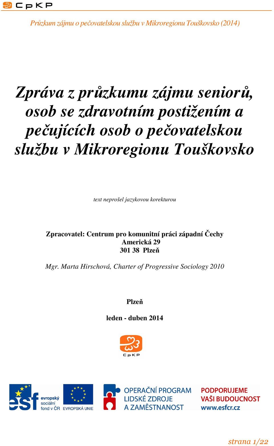 Zpracovatel: Centrum pro komunitní práci západní Čechy Americká 29 301 38 Plzeň Mgr.