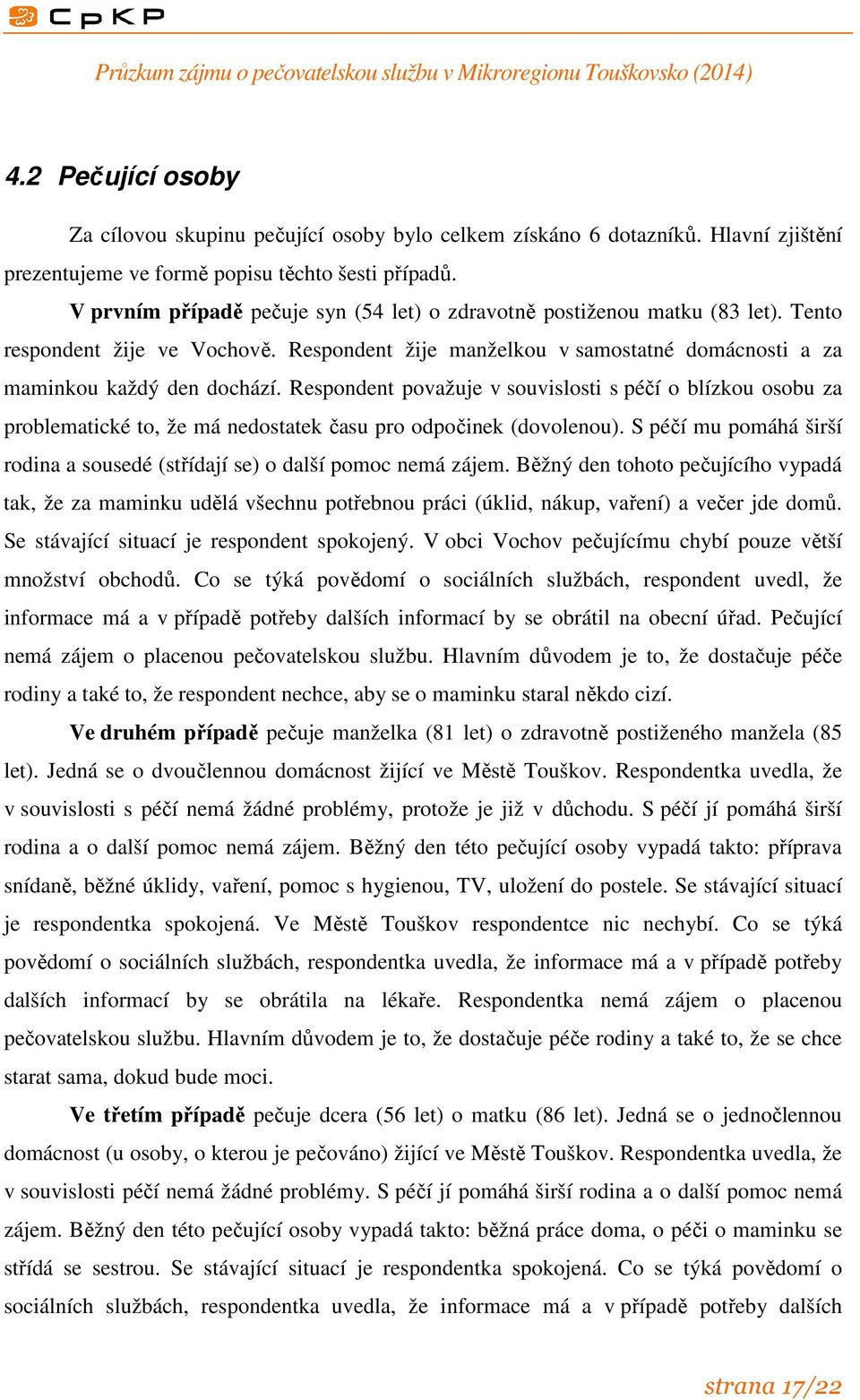 Respondent považuje v souvislosti s péčí o blízkou osobu za problematické to, že má nedostatek času pro odpočinek (dovolenou).