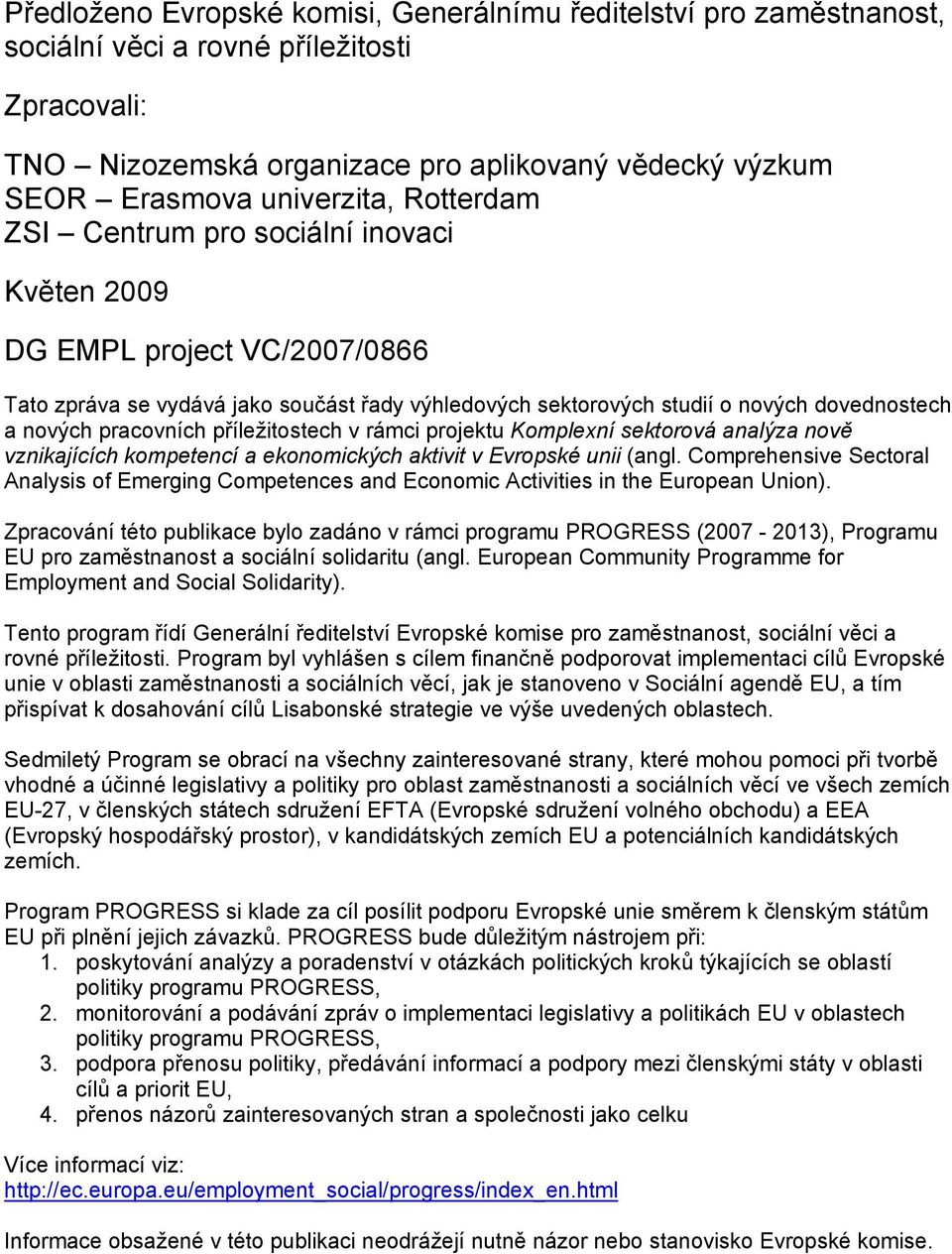 příležitostech v rámci projektu Komplexní sektorová analýza nově vznikajících kompetencí a ekonomických aktivit v Evropské unii (angl.