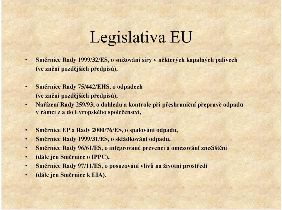 společenství, Směrnice EP a Rady 2000/76/ES, o spalováníodpadu, Směrnice Rady 1999/31/ES, o skládkování odpadu, Směrnice Rady 96/61/ES, o