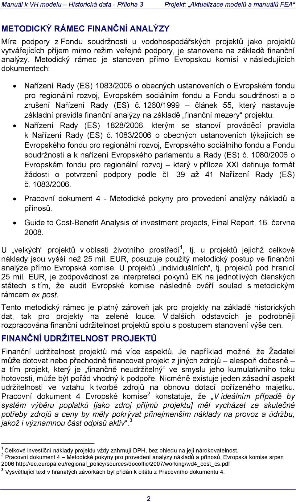 Fondu soudržnosi a o zrušení Nařízení Rady (ES) č. 1260/1999 článek 55, kerý nasavuje základní pravidla finanční analýzy na základě finanční mezery projeku.