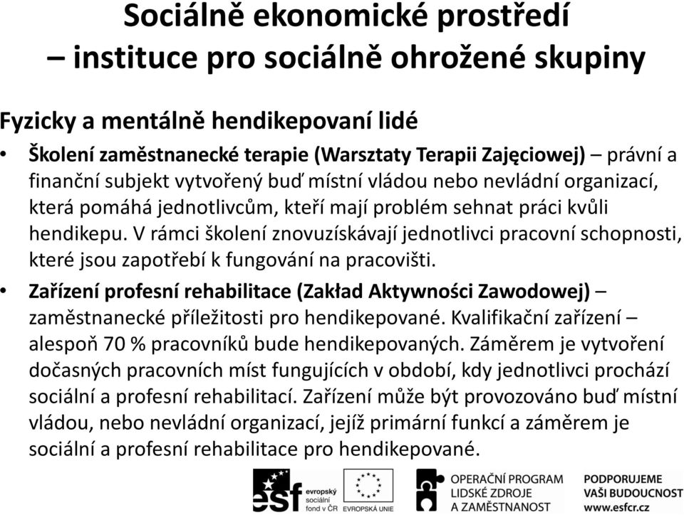 V rámci školení znovuzískávají jednotlivci pracovní schopnosti, které jsou zapotřebí k fungování na pracovišti.