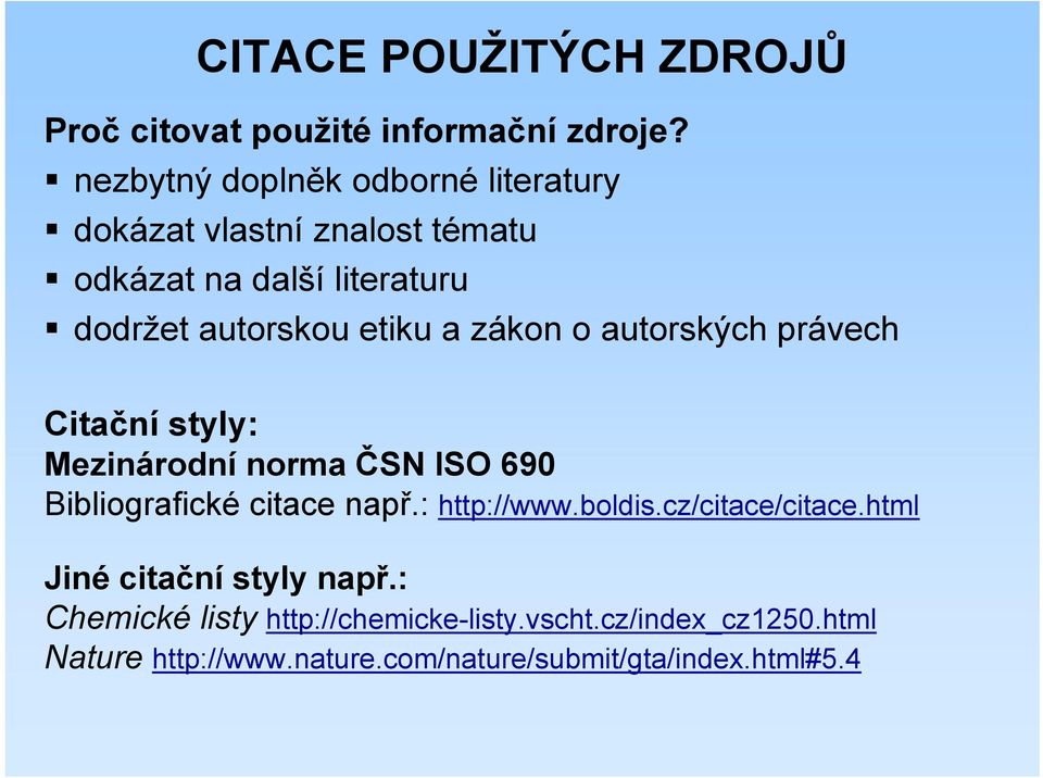 a zákon o autorských právech Citační styly: Mezinárodní norma ČSN ISO 690 Bibliografické citace např.: http://www.