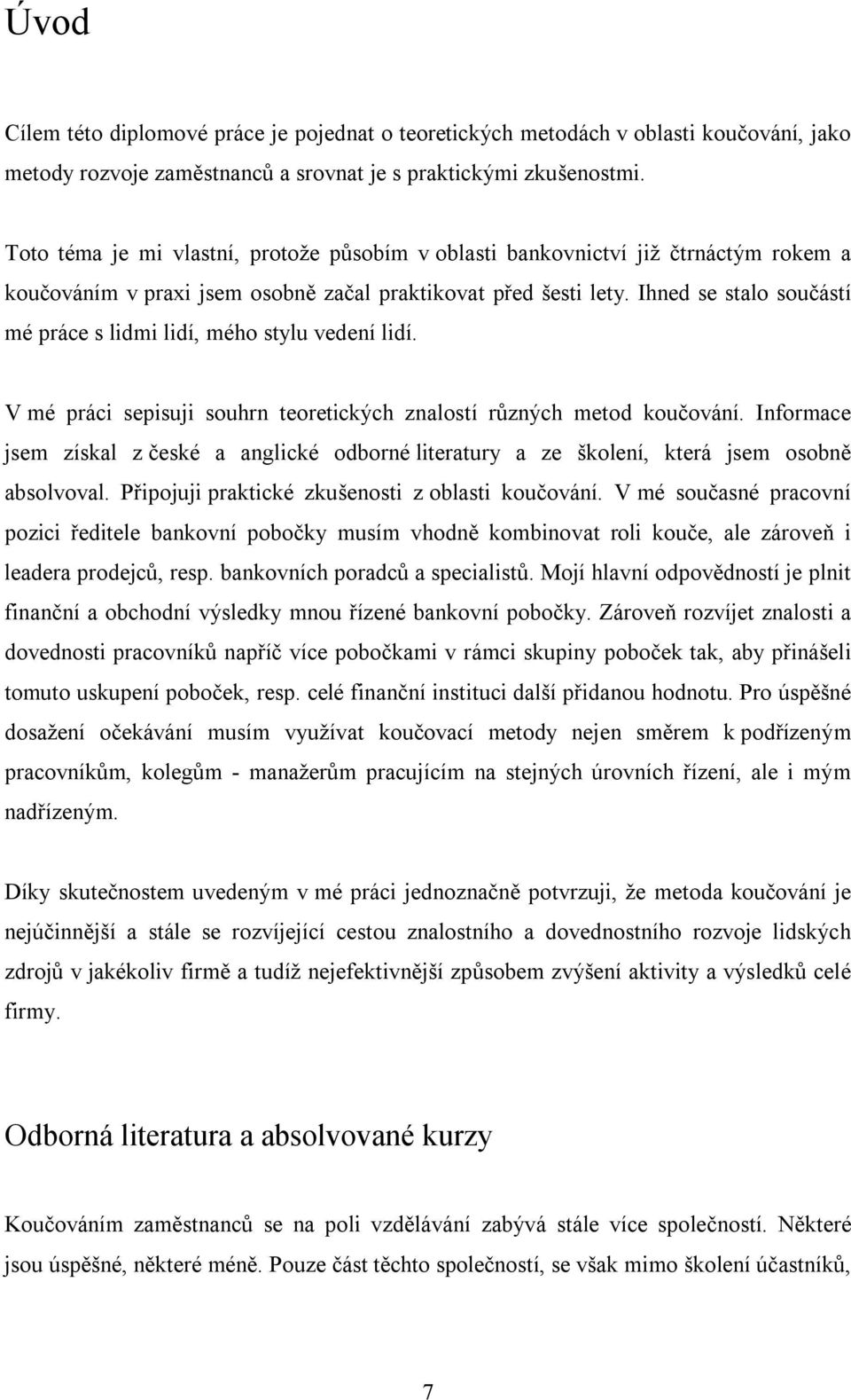 Ihned se stalo součástí mé práce s lidmi lidí, mého stylu vedení lidí. V mé práci sepisuji souhrn teoretických znalostí různých metod koučování.